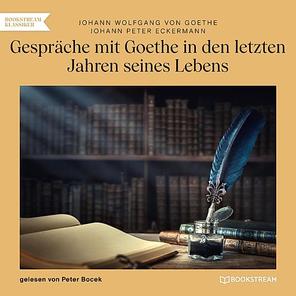 Gespräche mit Goethe in den letzten Jahren seines Lebens, Johann Peter Eckermann, Johann Wolfgang von Goethe