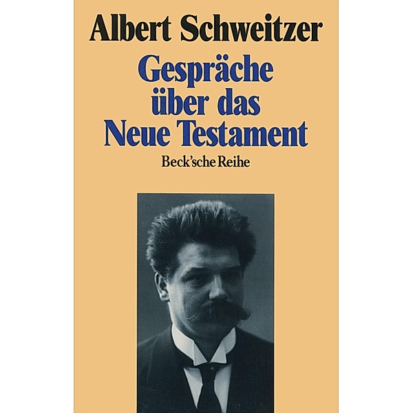 Gespräche über das Neue Testament / Beck'sche Reihe Bd.1071, Albert Schweitzer