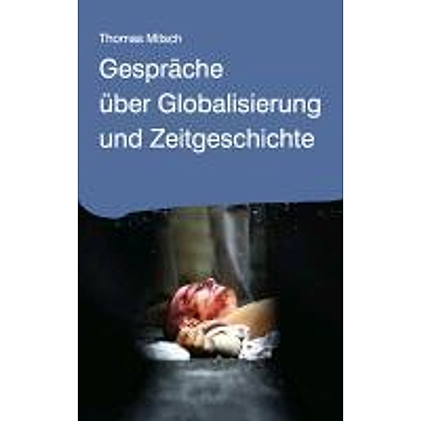 Gespräche über Globalisierung und Zeitgeschichte, Thomas Mitsch
