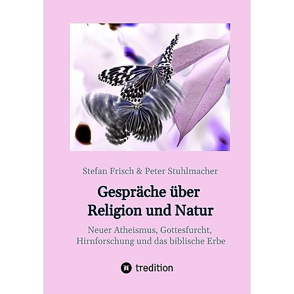 Gespräche über Religion und Natur, Stefan Frisch, Peter Stuhlmacher