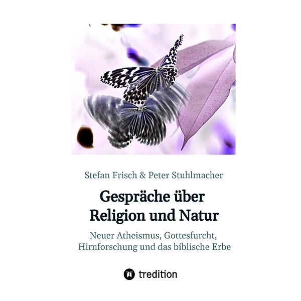 Gespräche über Religion und Natur, Stefan Frisch, Peter Stuhlmacher