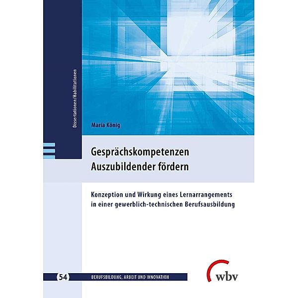 Gesprächskompetenzen Auszubildender fördern / Berufsbildung, Arbeit und Innovation - Dissertationen und Habilitationen Bd.54, Maria König