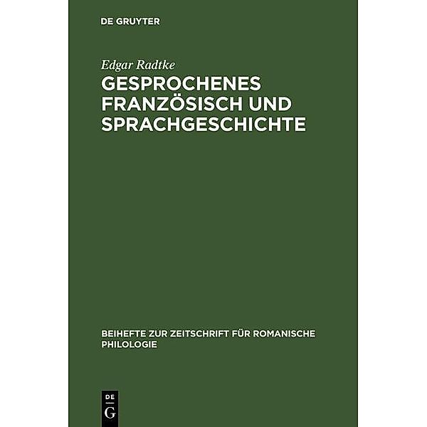 Gesprochenes Französisch und Sprachgeschichte / Beihefte zur Zeitschrift für romanische Philologie Bd.255, Edgar Radtke