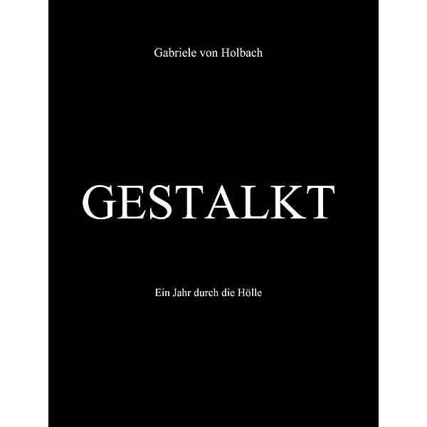 Gestalkt, Gabriele von Holbach