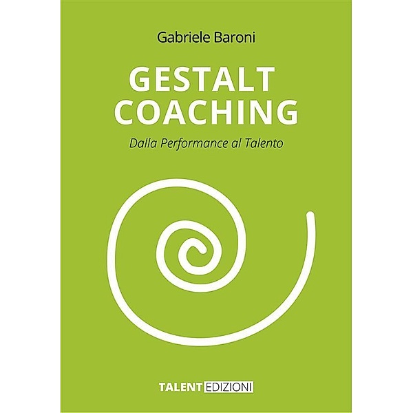 Gestalt Coaching / TALENT Edizioni Bd.1, Gabriele Baroni