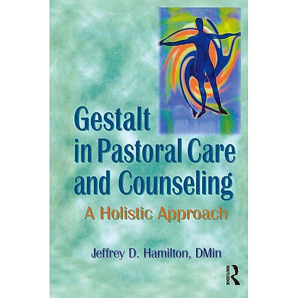 Gestalt in Pastoral Care and Counseling, Jeffrey D Hamilton