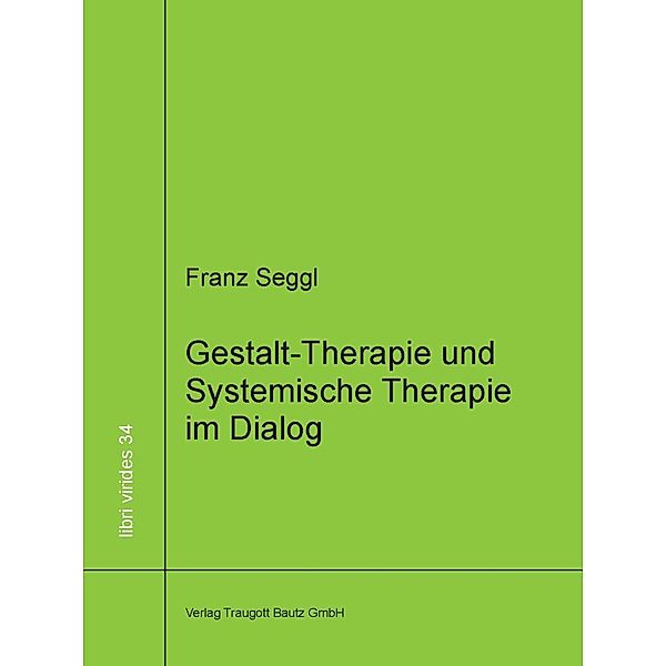 Gestalt-Therapie und Systemische Therapie im Dialog / libri virides Bd.34, Franz Seggl