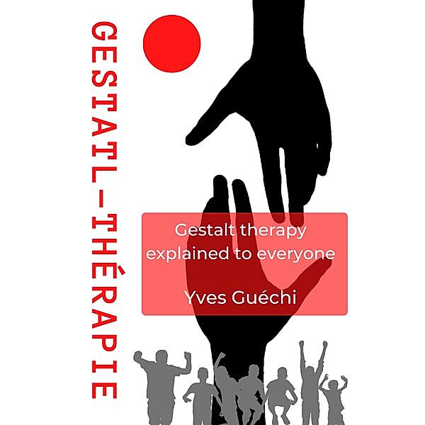 Gestalt therapy explained to everyone, Yves Guéchi