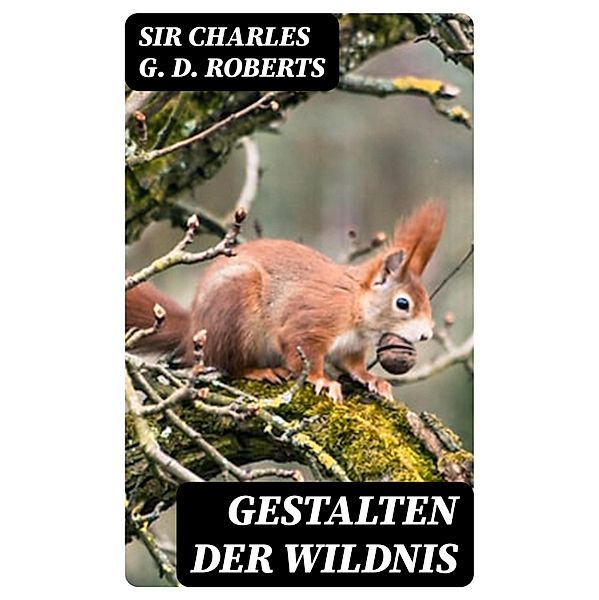 Gestalten der Wildnis, Charles G. D. Roberts