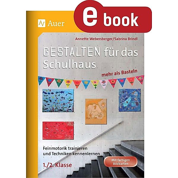 Gestalten für das Schulhaus - mehr als Basteln 1/2 / Gestalten - mehr als basteln, Annette Webersberger, Sabrina Brindl