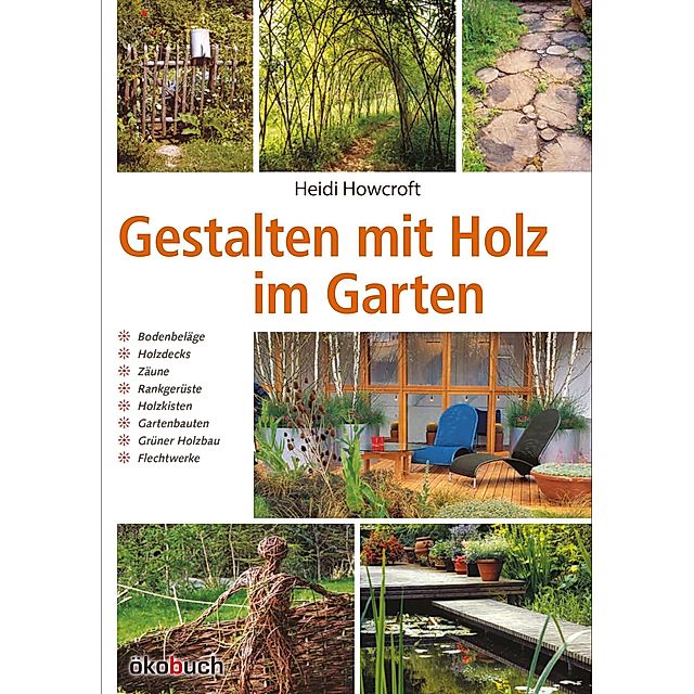 Gestalten mit Holz im Garten Buch versandkostenfrei bei Weltbild.at