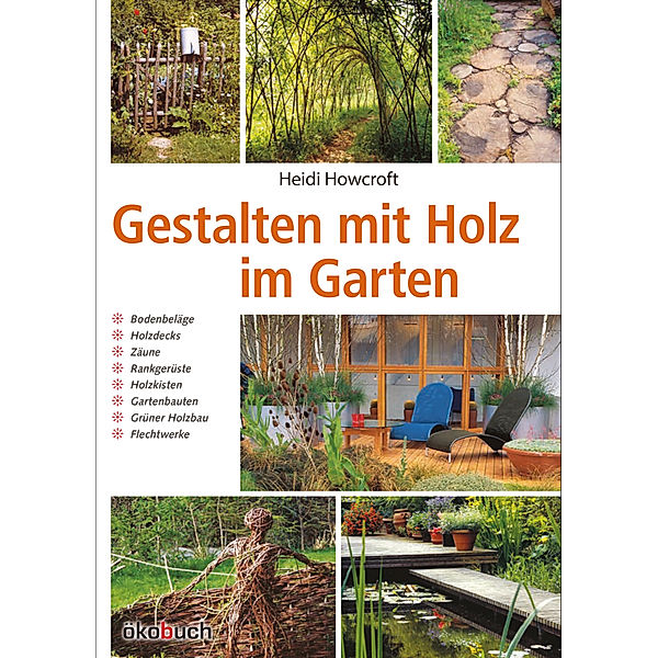 Gestalten mit Holz im Garten, Heidi Howcroft