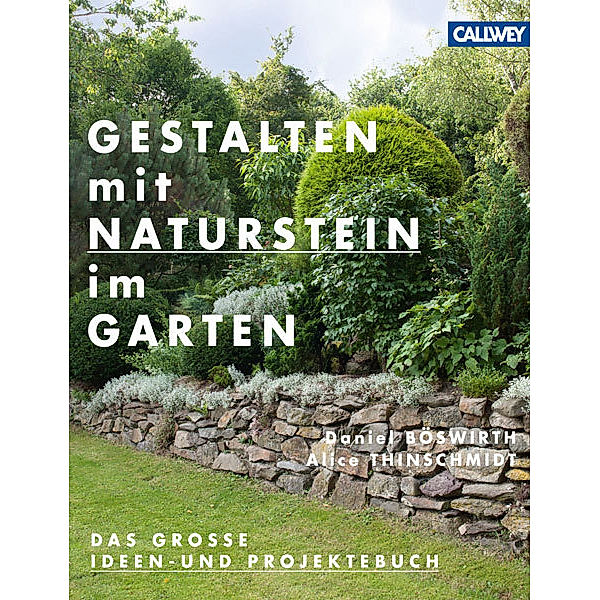 Gestalten mit Naturstein im Garten, Daniel Böswirth, Alice Thinschmidt