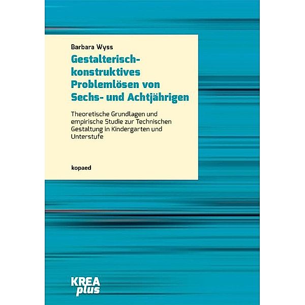 Gestalterisch-konstruktives Problemlösen von Sechs- und Achtjährigen, Barbara Wyss