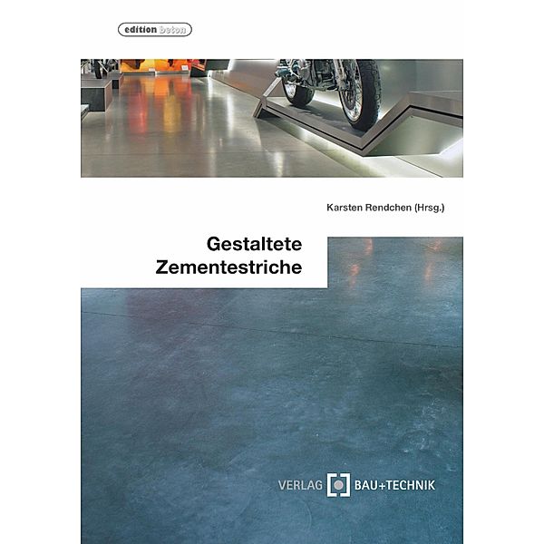 Gestaltete Zementestriche / Edition beton, Karsten Rendchen, Peter Ebertz, Manfred Flick, Andreas Funke, Stefan Heess, Ludger Keysers, Marion Sommerfeld