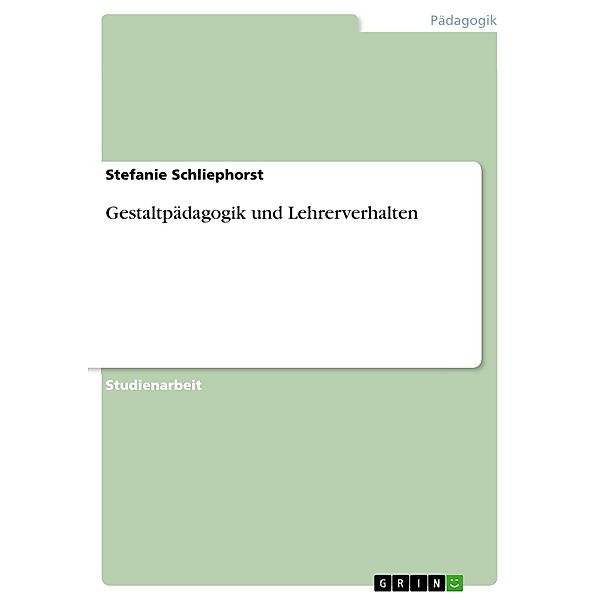 Gestaltpädagogik und Lehrerverhalten, Stefanie Schliephorst