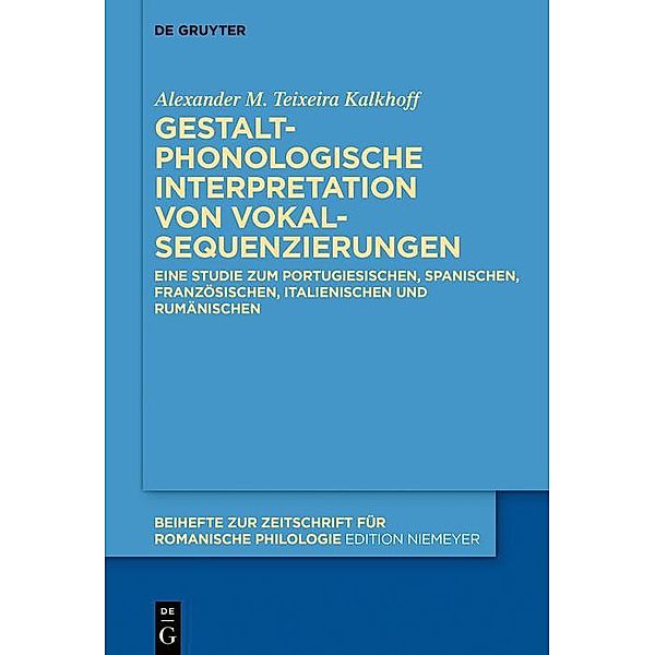 Gestaltphonologische Interpretation von Vokalsequenzierungen / Beihefte zur Zeitschrift für romanische Philologie Bd.458, Alexander M. Teixeira Kalkhoff