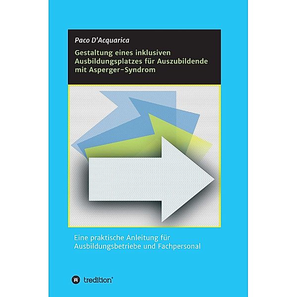 Gestaltung eines inklusiven Ausbildungsplatzes für Auszubildende mit Asperger-Syndrom, Paco D'Acquarica