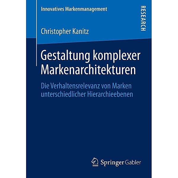 Gestaltung komplexer Markenarchitekturen / Innovatives Markenmanagement Bd.46, Christopher Kanitz