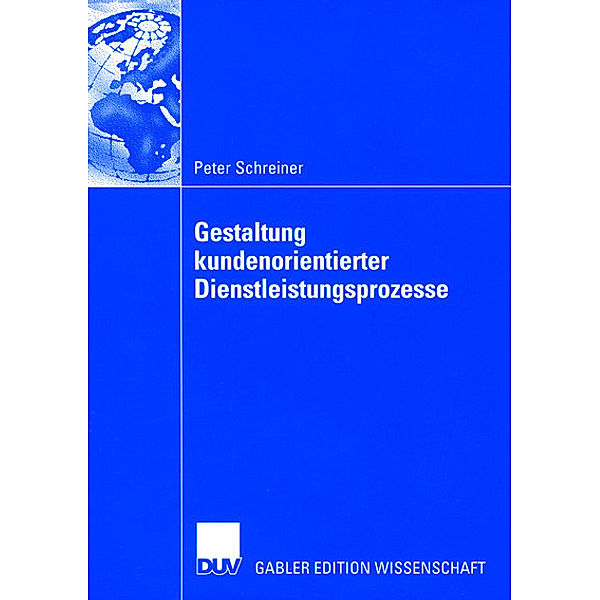 Gestaltung kundenorientierter Dienstleistungsprozesse, Peter Schreiner