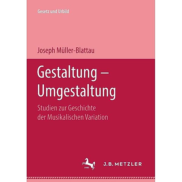 Gestaltung - Umgestaltung / Gesetz und Urbild, Joseph Müller-Blattau
