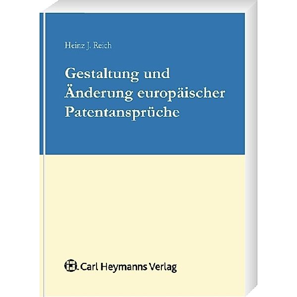 Gestaltung und Änderung europäischer Patentansprüche, Heinz J. Reich