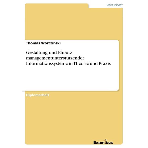 Gestaltung und Einsatz managementunterstützender Informationssystemein Theorie und Praxis, Thomas Worczinski