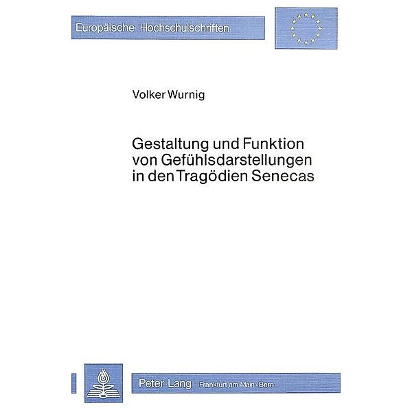 Gestaltung und Funktion von Gefühlsdarstellungen in den Tragödien Senecas, Volker Wurnig