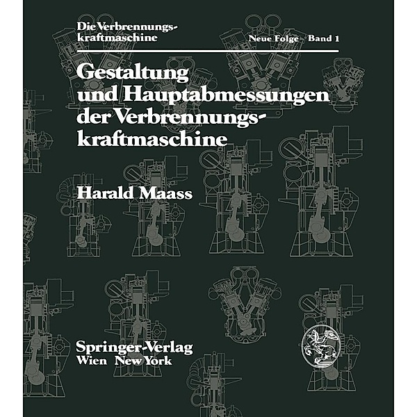 Gestaltung und Hauptabmessungen der Verbrennungskraftmaschine / Die Verbrennungskraftmaschine. Neue Folge Bd.1, H. Maass