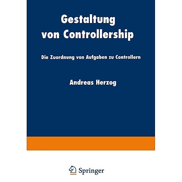 Gestaltung von Controllership / Schriftenreihe für Controlling und Unternehmensführung/Edition Österreichisches Controller-Institut
