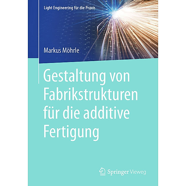 Gestaltung von Fabrikstrukturen für die additive Fertigung, Markus Möhrle