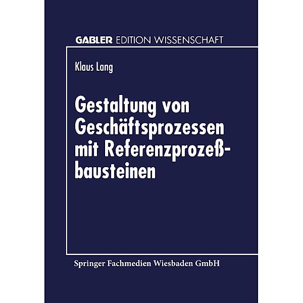 Gestaltung von Geschäftsprozessen mit Referenzprozeßbausteinen / Gabler Edition Wissenschaft