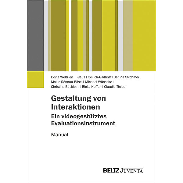 Gestaltung von Interaktionen - Ein videogestütztes Evaluationsinstrument, Dörte Weltzien, Klaus Fröhlich-Gildhoff, Janina Strohmer, Maike Rönnau-Böse, Michael Wünsche, Christina Bücklein, Rieke Hoffer, Claudia Tinius