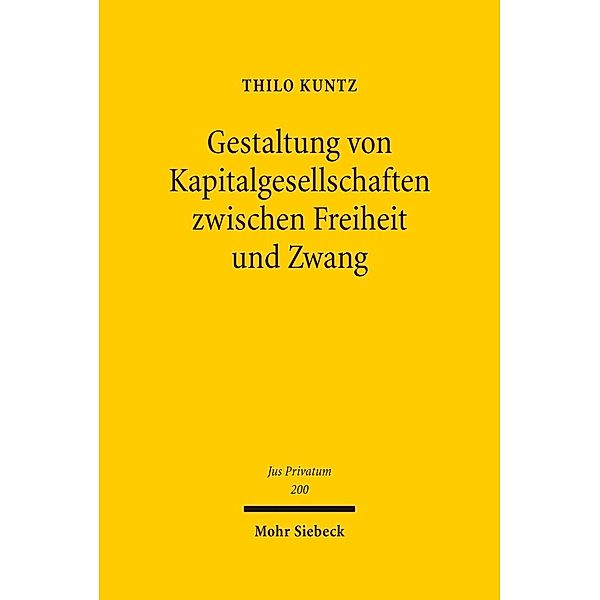 Gestaltung von Kapitalgesellschaften zwischen Freiheit und Zwang, Thilo Kuntz