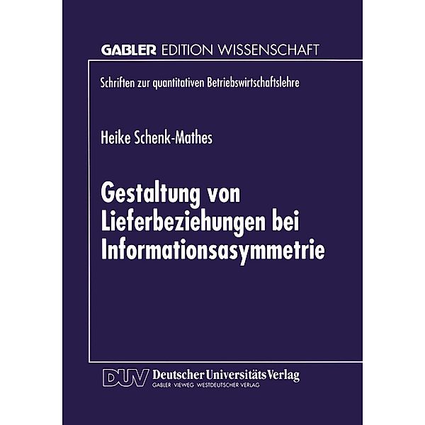 Gestaltung von Lieferbeziehungen bei Informationsasymmetrie / Schriften zur quantitativen Betriebswirtschaftslehre