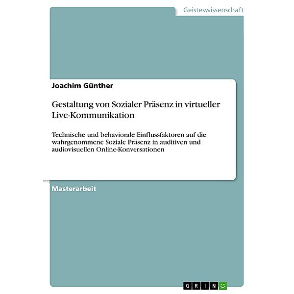 Gestaltung von Sozialer Präsenz in virtueller Live-Kommunikation, Joachim Günther