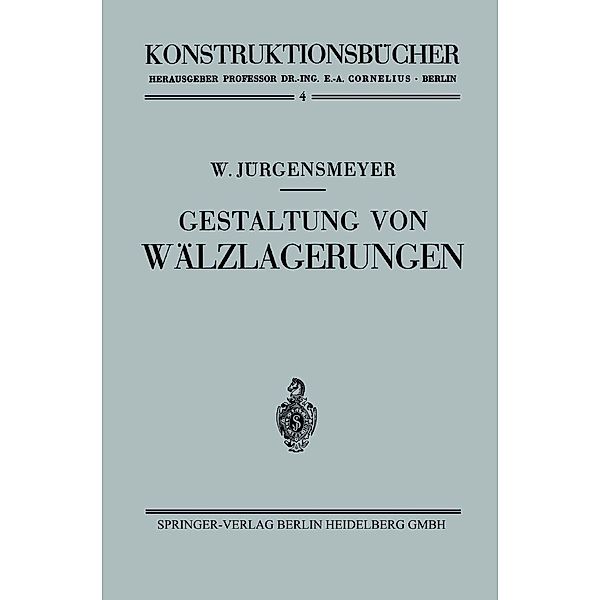 Gestaltung von Wälzlagerungen / Konstruktionsbücher Bd.4, Wilhelm Jürgensmeyer
