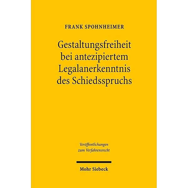 Gestaltungsfreiheit bei antezipiertem Legalanerkenntnis des Schiedsspruchs, Frank Spohnheimer