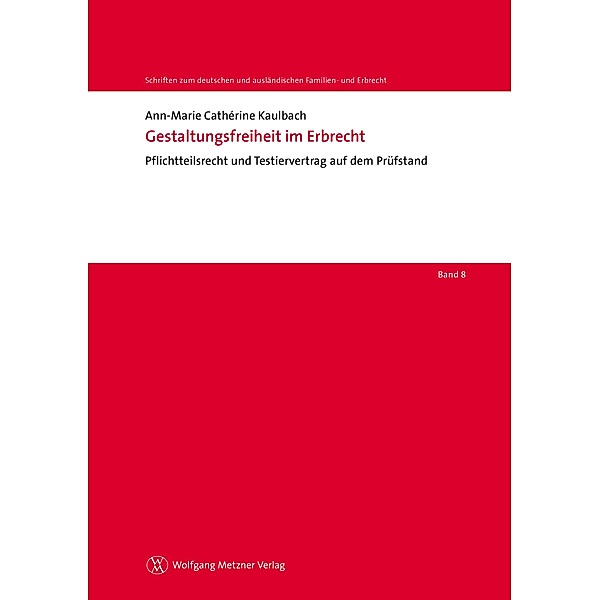 Gestaltungsfreiheit im Erbrecht / Schriften zum deutschen und ausländischen Familien- und Erbrecht Bd.8, Ann-Marie Cathérine Kaulbach