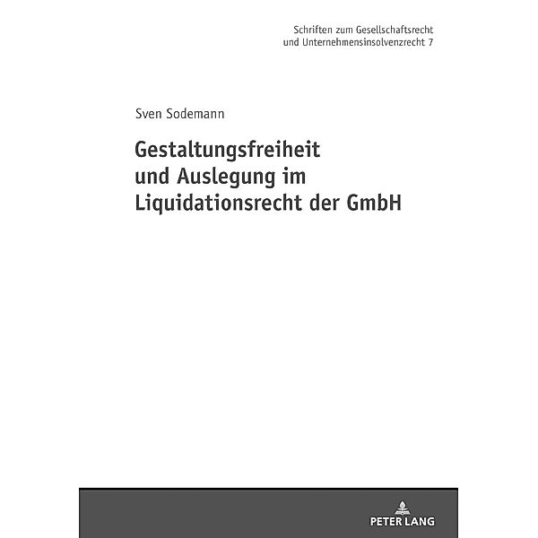 Gestaltungsfreiheit und Auslegung im Liquidationsrecht der GmbH, Sodemann Sven Sodemann