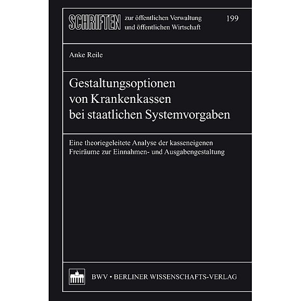 Gestaltungsoptionen von Krankenkassen bei staatlichen Systemvorgaben, Anke Reile