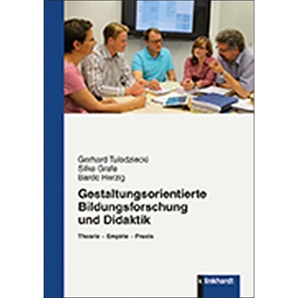 Gestaltungsorientierte Bildungsforschung und Didaktik, Gerhard Tulodziecki, Silke Grafe, Bardo Herzig