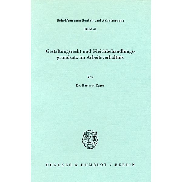 Gestaltungsrecht und Gleichbehandlungsgrundsatz im Arbeitsverhältnis., Hartmut Egger