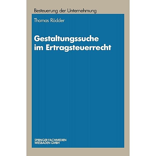 Gestaltungssuche im Ertragsteuerrecht / Schriftenreihe Besteuerung der Unternehmung, Thomas Rödder