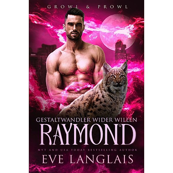 Gestaltwandler wider Willen - Raymond (Growl & Prowl, #3) / Growl & Prowl, Eve Langlais