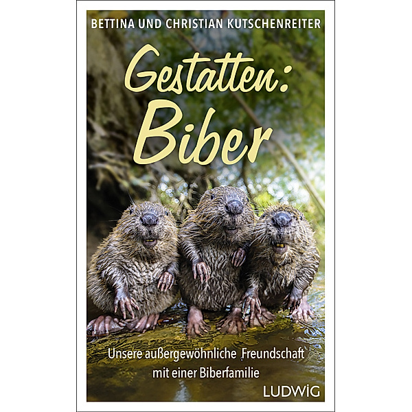 Gestatten: Biber, Bettina Kutschenreiter, Christian Kutschenreiter
