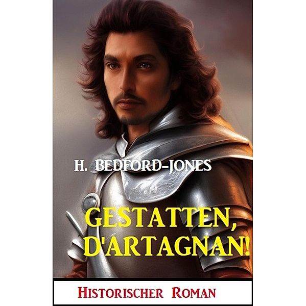 Gestatten, D'Artagnan! Historischer Roman, H. Bedford-Jones