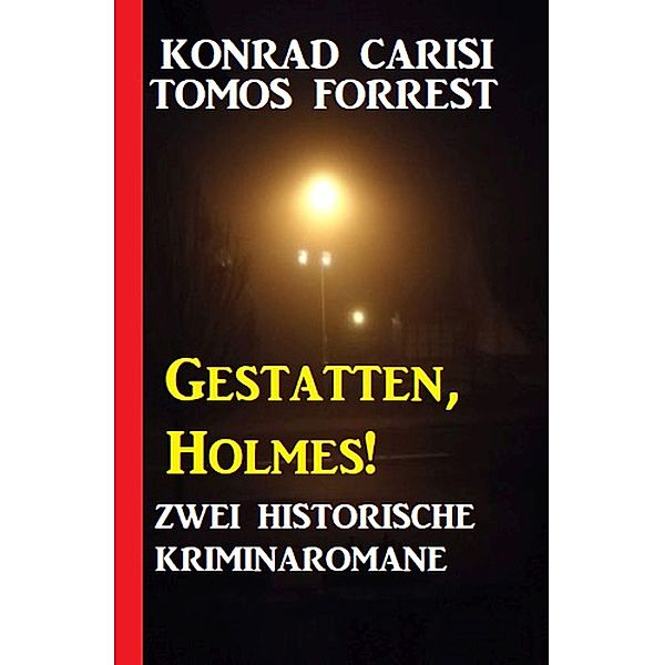 Gestatten, Holmes! Zwei historische Kriminalromane, Konrad Carisi, Tomos Forrest