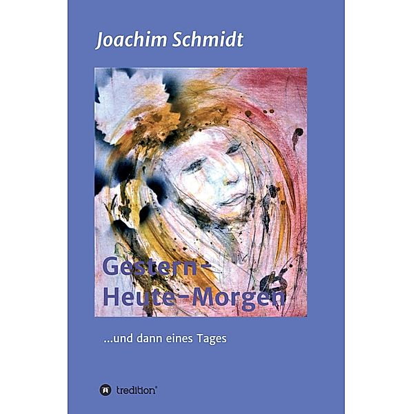 Gestern-Heute-Morgen, Joachim Schmidt