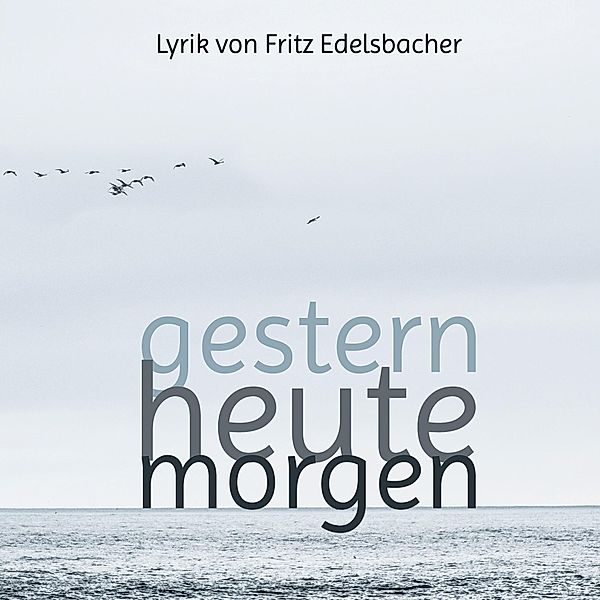 gestern - heute - morgen, Fritz Edelsbacher